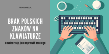 Brak polskich znaków na klawiaturze – jak naprawić błąd i uzyskać polskie znaki